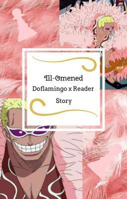 [DISCONTINUED] | Ill-Omened | [Doflamingo x Reader]