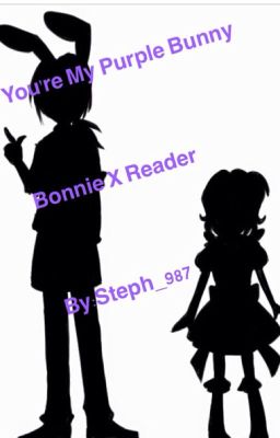 (DISCONTINUED) You're My Purple Bunny:FNAF Human!Teen!Bonnie X Teen!Reader