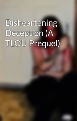 Disheartening Deception (A TLOU Prequel)