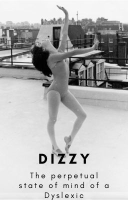 Dizzy (The perpetual state of being dyslexics)