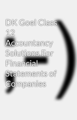 DK Goel Class 12 Accountancy Solutions For Financial Statements of Companies