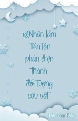 [ĐM/OG] Nhận lầm tiên tôn phản diện thành đối tượng cứu vớt - Trần Sâm Sâm