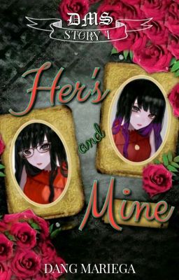 DMS: Her's and Mine (Story 1)