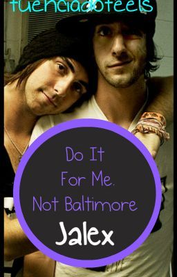 Do It For Me. Not Baltimore. (Jalex)