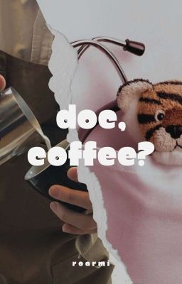 Doc, coffee? 