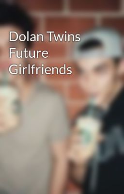 Dolan Twins Future Girlfriends