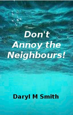 Don't Annoy the Neighbours!