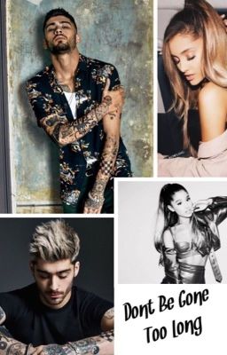 Don't Be Gone Too Long (Zayn Malik & Ariana Grande Fanfiction//Zariana)