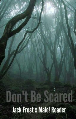 Don't Be Scared (Jack Frost x Male! Reader)