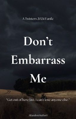 Don't Embarrass Me || Twisters