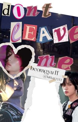 don't leave me. || beomgyu ff