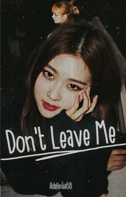 Don't leave me ; Chaelisa 🌹