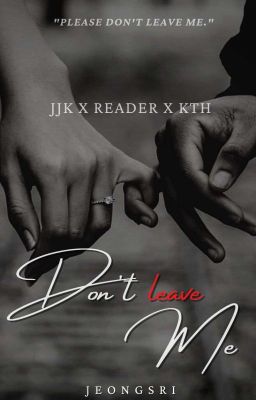 Don't Leave Me.✅(JJK X Y/N X KTH)