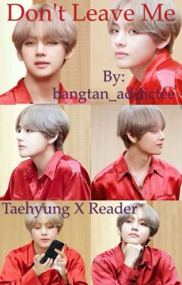 Don't Leave Me (Taehyung x Reader) COMPLETED ✔️