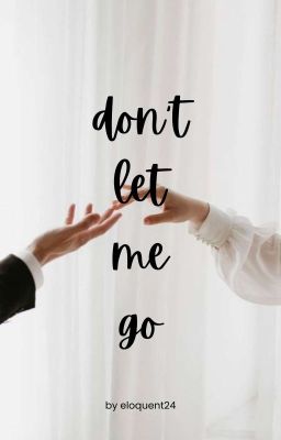 Don't Let Me Go ✓
