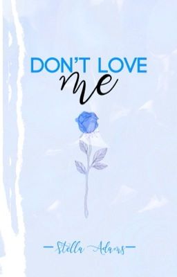 Read Stories Don't Love Me ✓  - TeenFic.Net