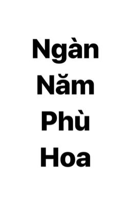 Đồng nhân văn Song Huyền [TQTP]: NGÀN NĂM PHÙ HOA - 1sugar99ice