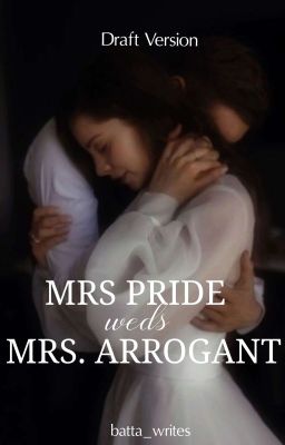 [DRAFT] Mrs Pride Weds Mr Arrogant 