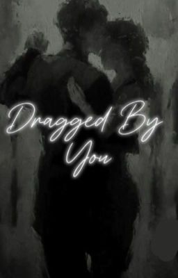 Dragged By You