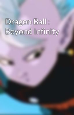 Dragon Ball : Beyond Infinity