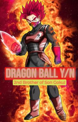 Dragon Ball Y/N (The 2nd Brother of Son Goku!)