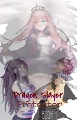 Dragon Slayer Protector (NatsuXReader) <BOOK 1>