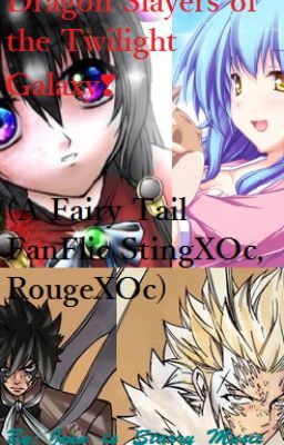 Dragon Slayers of the Twilight Galaxy❣(A Fairy Tail FanFic StingXOc, RougeXOc)