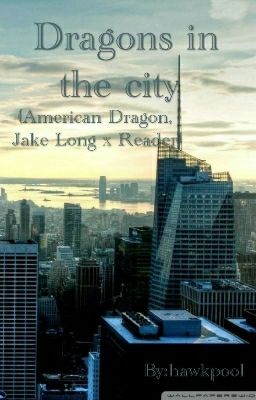 Dragons in the city (American Dragon, Jake Long x Reader)