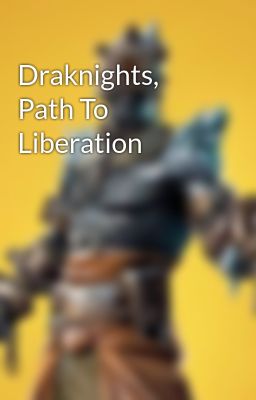 Draknights, Path To Liberation