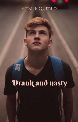Drank and nasty