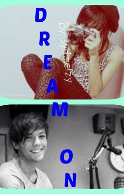 Dream On (A Louis Tomlinson Fanfic)