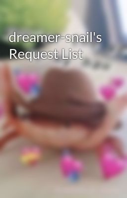 dreamer-snail's Request List