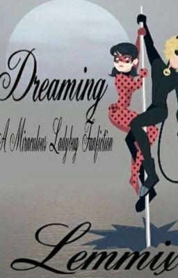 Dreaming (A Miraculous Ladybug Fanfic) [Completed]
