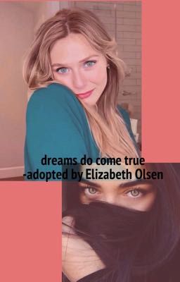 Dreams do come true- Adopted By Elizabeth Olsen