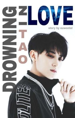 Drowning In Love || EXO Tao