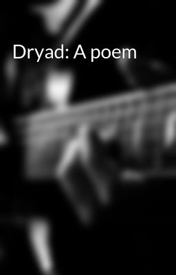 Read Stories Dryad: A poem - TeenFic.Net