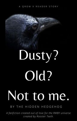 Read Stories Dusty? Old? Not to me. (Qrow x Reader) - TeenFic.Net