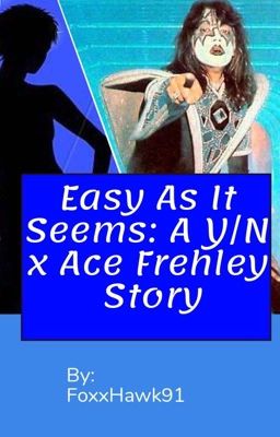 Easy As It Seems: A Y/N x Ace Frehley Story