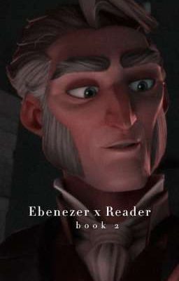 Ebenezer x Reader (book 2)