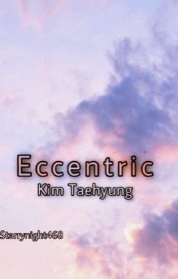 Eccentric||Kim Taehyung