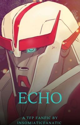 Echo (TFP Ratchet x Mech!Reader)