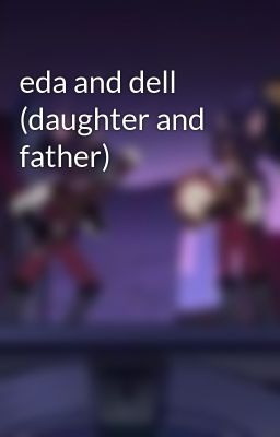 eda and dell (daughter and father)