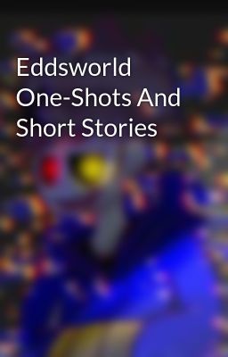 Eddsworld One-Shots And Short Stories