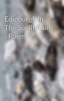 Edinburgh In The Sunlit Rain - Poem