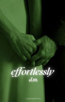 EFFORTLESSLY - [Draco Malfoy]