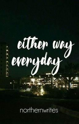 either way, every day. | COMPLETED