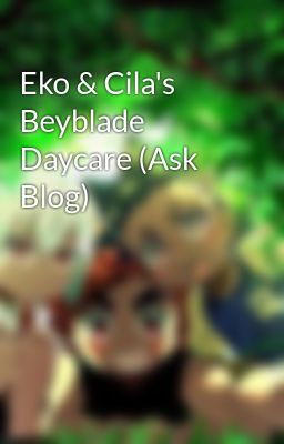 Eko & Cila's Beyblade Daycare (Ask Blog)