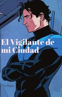 El Vigilante de mi Ciudad /TERMINADO/ (Fan Fic de Nightwin)