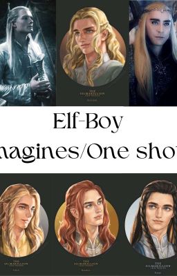 Elf Imagines and my one shots/Daydreams: Tolkien Edition