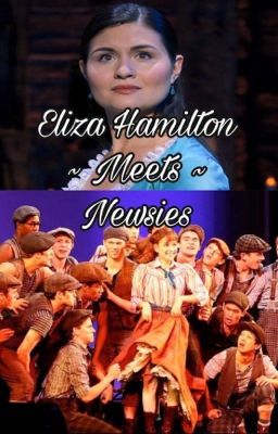 Eliza Hamilton Meets Newsies || Fanfiction